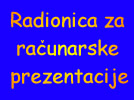 Radionica za racunarske prezentacije