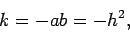 \begin{displaymath}
k=-ab=-h^{2},
\end{displaymath}